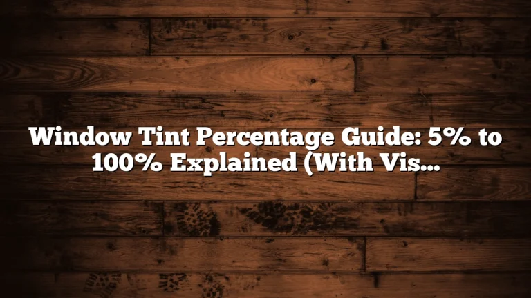 Window Tint Percentage Guide: 5% to 100% Explained (With Visual Preview)