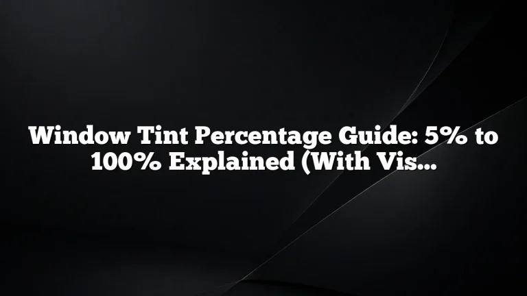 Window Tint Percentage Guide: 5% to 100% Explained (With Visual Preview)
